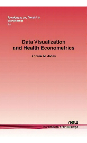 Data Visualization And Health Econometrics, De Andrew M. Jones. Editorial Now Publishers Inc, Tapa Blanda En Inglés