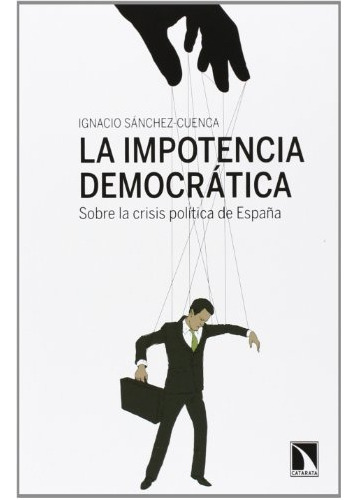 La Impotencia Democratica: Sobre La Crisis Politica De Españ