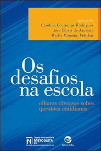 Os Desafios Na Escola: Olhares Diversos Sobre Questões Cotidianas, De Azevedo, Jose Clovis De. Editora Sulina, Capa Mole Em Português