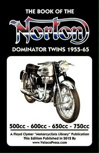 Book Of The Norton Dominator Twins 1955-1965 500cc, 600cc, 650cc & Atlas 750cc, De W. C. Haycraft. Editorial Thevalueguide, Tapa Blanda En Inglés