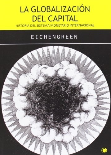 Globalización del capital, La - Barry Eichengreen, de Barry Eichengreen. Editorial A.Bosch en español