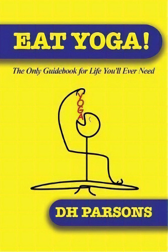 Eat Yoga, De Dh Parsons. Editorial Bliss Parsons Institute Llc, Tapa Blanda En Inglés