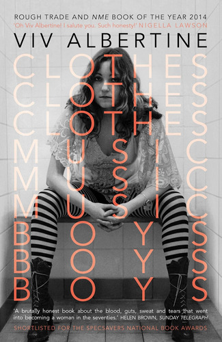 Clothes, Music, Boys: Viv Albertine / Viv Albertine