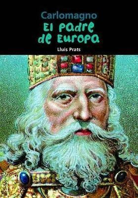 Carlomagno : El Padre De Europa - Lluis Prats