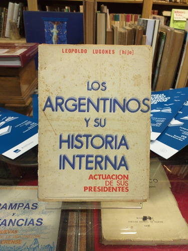 Los Argentinos Y Su Historia Interna - Leopoldo Lugones Hijo