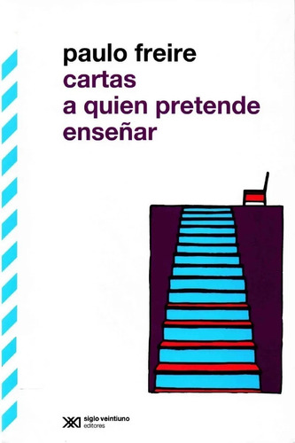 Cartas A Quien Pretende Enseñar - Freire, Paulo