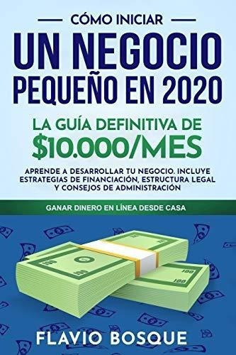 O Iniciar Un Negocio Pequeño En 2020 La Guia.., De Bosque, Fla. Editorial Independently Published En Español