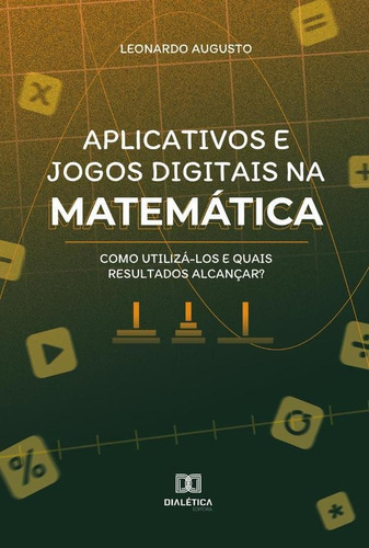 Aplicativos E Jogos Digitais Na Matemática, De Leonardo Augusto. Editorial Dialética, Tapa Blanda En Portugués, 2021