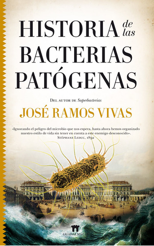 Historia de las bacterias patógenas, de Ramos Vivas, José. Serie Divulgación científica Editorial Guadalmazan, tapa blanda en español, 2021