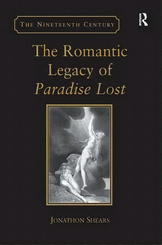 The Romantic Legacy Of Paradise Lost, De Jonathon Shears. Editorial Taylor Francis Ltd, Tapa Dura En Inglés