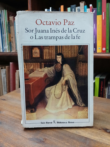 Sor Juana Ines De La Cruz O Las Trampas De La Fe - Paz (b)