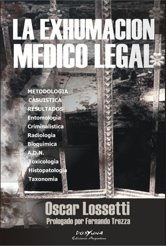 La Exhumacion Médico Legal, De Oscar Lossetti. Editorial Dosyuna Ediciones Argentinas, Tapa Blanda, Edición 1 En Español, 2006