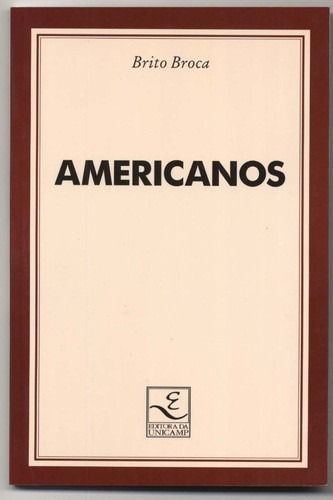 Americanos, De Brito Broca. Editora Unicamp, Capa Mole, Edição 1 Em Português, 1998