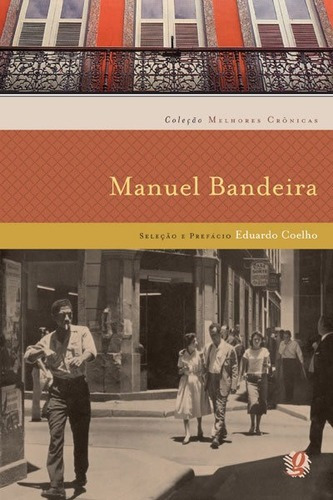 Melhores Crônicas Manuel Bandeira: Seleção E Prefácio: E