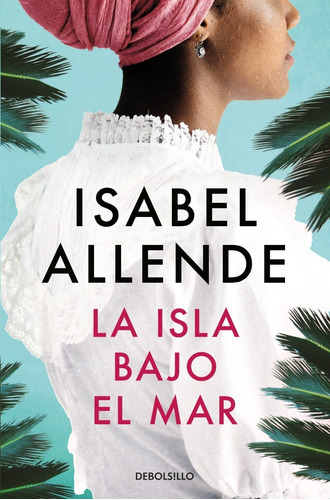 Libro Libro Isla Bajo El Mar - Isabel Allende - Debolsillo, de Isabel Allende., vol. 1. Editorial Debolsillo, tapa blanda, edición 1 en español, 2022