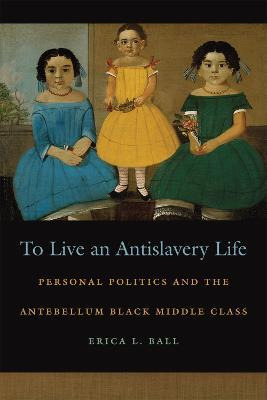 Libro To Live An Antislavery Life - Erica L. Ball