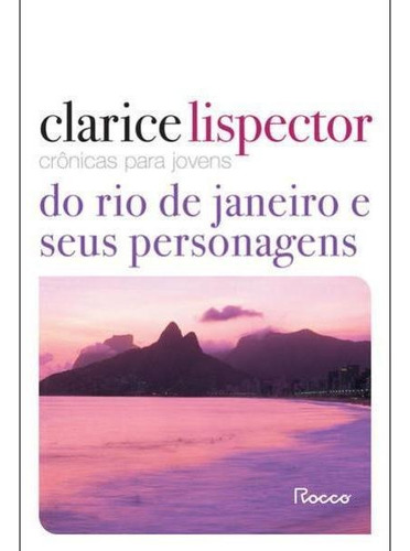 Crônicas Para Jovens: Do Rio De Janeiro E Seus Personagens, De Lispector, Clarice. Editora Rocco, Capa Mole Em Português