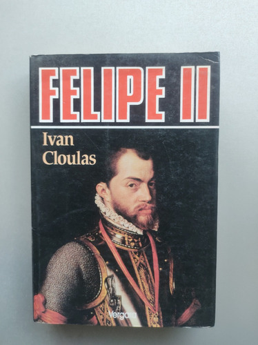 Felipe Ii - Ivan Cloulas - Vergara 