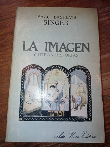 La Imagen Y Otras Historias - Isaac. B. Singer. Ada Korn