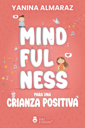 MINDFULNESS PARA UNA CRIANZA POSITIVA, de Yanina Almaraz. Del Fondo Editorial, tapa blanda en español, 2023