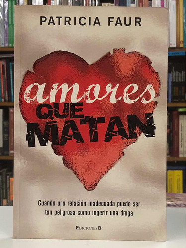 Amores Que Matan - Patricia Faur - Ediciones B