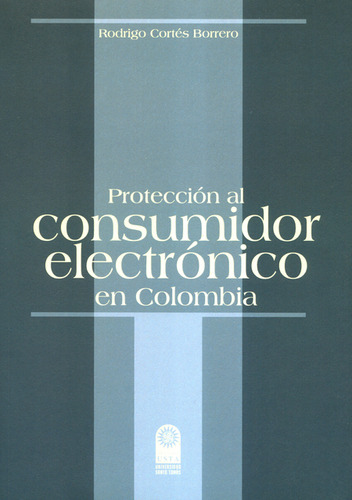 Protección Al Consumidor Electrónico En Colombia, De Rodrigo Cortés Borrero. Editorial Universidad Santo Tomás, Tapa Blanda, Edición 1 En Español, 2020