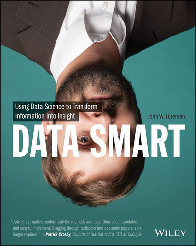 Data Smart: Using Data Science To Transform Information Into