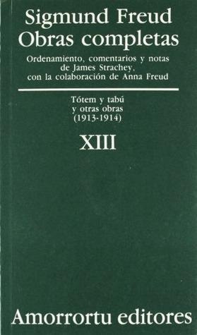 Obras Completas 13 - Totem Y Tabu Y Otras Obras  1913 - 1914