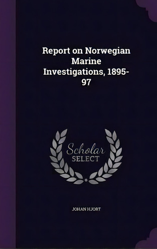 Report On Norwegian Marine Investigations, 1895-97, De Johan Hjort. Editorial Palala Press, Tapa Dura En Inglés
