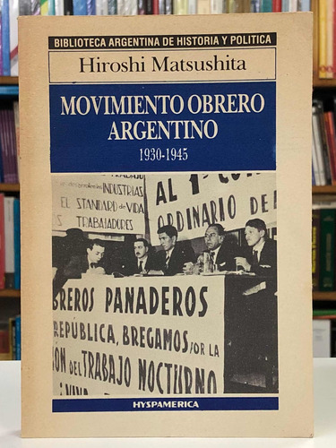 Movimiento Obrero Argentino 1930 1945 - H. Matsushita - Hys