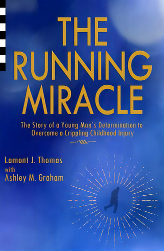 The Running Miracle: The Story Of A Young Man's Determination To Overcome A Crippling Childhood I..., De Graham, Ashley M.. Editorial Lightning Source Inc, Tapa Blanda En Inglés