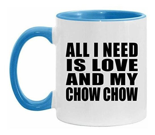 Tazas De Desayuno - All I Need Is Love And My Chow Chow - 11