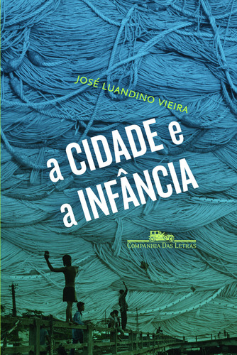 A cidade e a infância, de Vieira, José Luandino. Editorial Companhia das Letras, capa mole em português, 2007