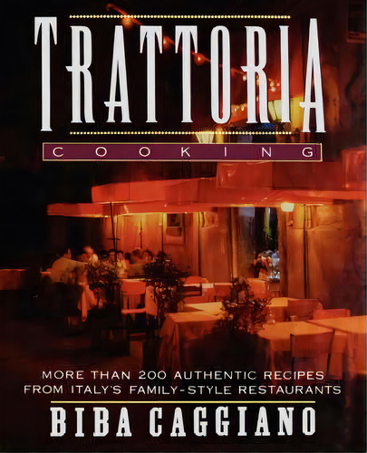 Trattoria Cooking, De Biba Caggiano. Editorial Houghton Mifflin Harcourt Publishing Company, Tapa Blanda En Inglés