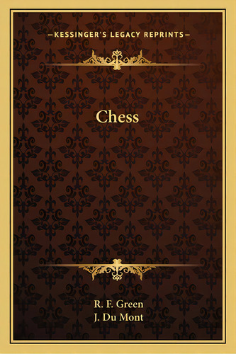 Chess, De Green, R. F.. Editorial Kessinger Pub Llc, Tapa Blanda En Inglés