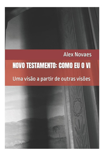 Libro: Novo Testamento: Como Eu O Vi: Uma Visão A Partir De