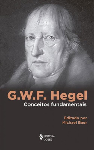 G. W. F. Hegel: Conceitos Fundamentais, De Baur, Michael. Editora Vozes, Capa Mole Em Português