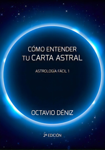 Como Entender Tu Carta Astral - Segunda Edicion, De Octavio Deniz. Editorial Createspace Independent Publishing Platform, Tapa Blanda En Español