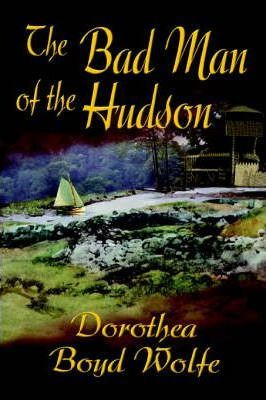 Libro The Bad Man Of The Hudson - Dorothea Boyd Wolfe