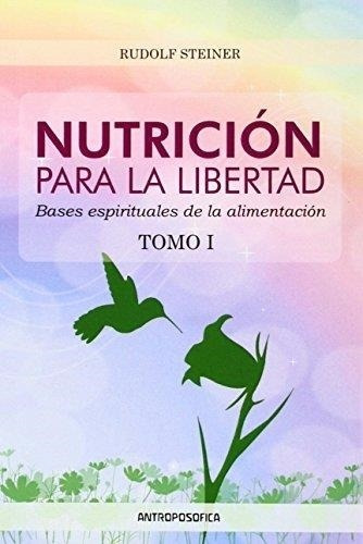 Nutricion Para La Libertad Tomo 1 - Steiner - Antroposofica