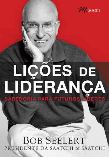 Lições de Liderança – Sabedoria Para Futuros Lideres, de Seelert, Bob. M.Books do Brasil Editora Ltda, capa mole em português, 2011