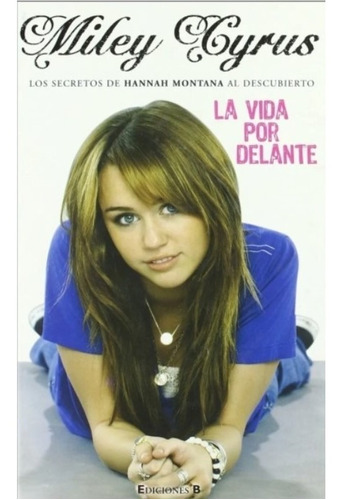 La Vida Por Delante: Los Secretos De Hannah Montana  M Cyrus