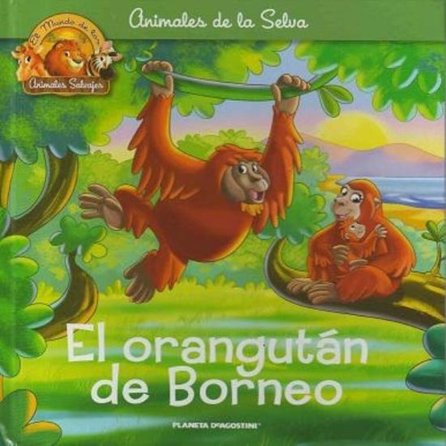 Orangutan De Borneo, El, De Antonelli, Antonella. Editorial Planeta Deagostini, Tapa Tapa Blanda En Español