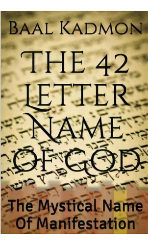 The 42 Letter Name Of God : The Mystical Name Of Manifestation, De Baal Kadmon. Editorial Createspace Independent Publishing Platform, Tapa Blanda En Inglés