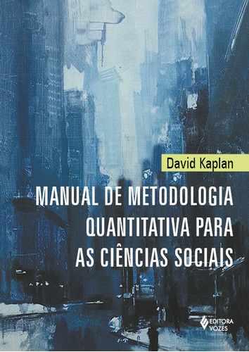 Manual De Metodologia Quantitativa Para As Ciências Sociais, De David Kaplan. Editorial Editora Vozes, Tapa Mole, Edición 1 En Português, 2024