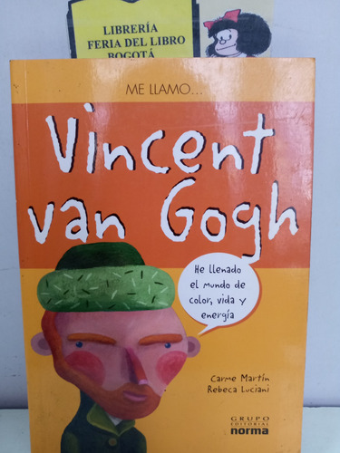 Me Llamo Vicente Van Gogh - Carme Martín - Norma - 2009