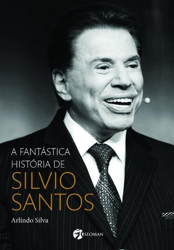 Fantastica Historia De Silvio Santos Arlindo Silva