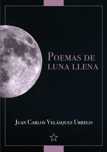 Poemas De Luna Llena - Juan Carlos Velásquez Urrego