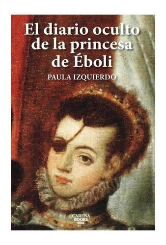 Libro: El Diario Oculto De La Princesa De Èboli. Izquierdo, 