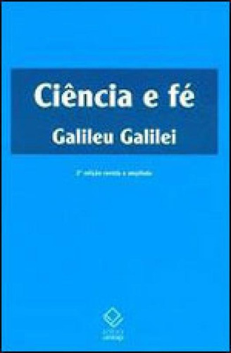 Ciência E Fé - 2ª Edição: Cartas De Galileu Sobre O Acordo Do Sistema Copernicano Com A Bíblia, De Galilei, Galileu. Editora Unesp, Capa Mole, Edição 2ª Edição - 2009 Em Português